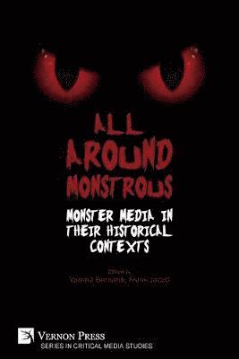 Jessica Doble, Simon Bacon, Svetlana Seibel, Stephanie Flint, Almudena Nido, Octavia Cade, Tatiana Prorokova, Kendra R. Parker, Verena Bernardi, Frank Jacob, Ryan D. Whittington, Frank Jacob, Verena Bernardi - All Around Monstrous: Monster Media in Their Historical Contexts, Häftad