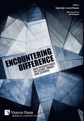 Barbara Schaff, Tim Hannigan, Aude Haffen, Martina Horakova, Tabitha Kenlon, Laura Elizabeth Shea, Cheri Larsen Hoeckley, Emily Teo, Gigi Adair, Lenka Filipova - Encountering Difference: New Perspectives on Genre, Travel and Gender, Inbunden