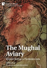 bokomslag The Mughal Aviary: Women's Writings in Pre-Modern India
