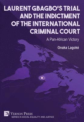 Gnaka Lagoke, Gnaka Lagoké - Laurent Gbagbo‘s Trial and the Indictment of the International Criminal Court, Inbunden