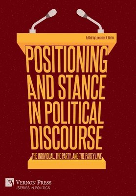 bokomslag Positioning and Stance in Political Discourse: The Individual, the Party, and the Party Line