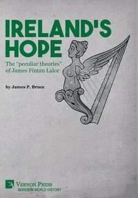 bokomslag Ireland's Hope: The peculiar theories of James Fintan Lalor