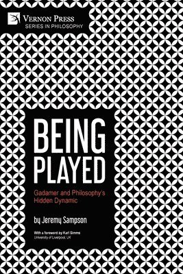 Jeremy Sampson - Being Played: Gadamer and Philosophy's Hidden Dynamic, Häftad