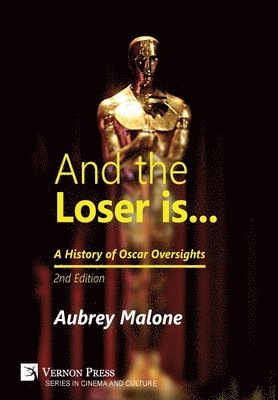 Aubrey Malone - And the Loser is: A History of Oscar Oversights, Inbunden