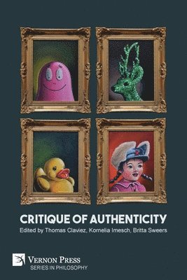 Timothy Campbell, Viola Marchi, Ryan Kopaitich, Tina K. Ramnarine, Marcello Sorce Keller, Marcello Ruta, Lea Hagmann, Franz Andres Morrissey, Dietmar J. Wetzel, Sophie Junge, Thomas Claviez, Alessandro Ferrara, Britta Sweers, Kornelia Imesch, Thomas Claviez - Critique of Authenticity, Häftad