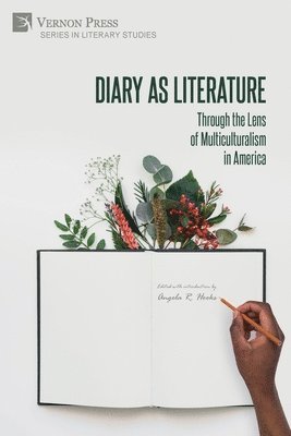Sumaira Ahammed, Kelsey Paige Mason, Aisha Z. Cort, Corey D. Greathouse, Angela R. Hooks, Chimene Jackson, Anthony David Franklin, Daniel P. Kotzin, Philip Krummrich, Virginia Maresca, Alexa Potts, Rachel Wagner, Suzy Woltmann, Angela R. Hooks - Diary as Literature: Through the Lens of Multiculturalism in America, Häftad