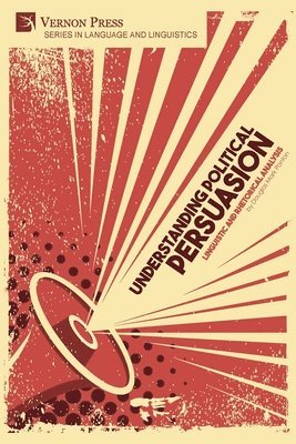 Douglas Mark Ponton - Understanding Political Persuasion: Linguistic and Rhetorical Analysis, Häftad
