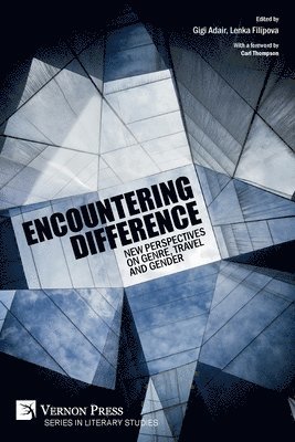 Barbara Schaff, Tim Hannigan, Aude Haffen, Martina Horakova, Tabitha Kenlon, Laura Elizabeth Shea, Cheri Larsen Hoeckley, Emily Teo, Gigi Adair, Lenka Filipova - Encountering Difference: New Perspectives on Genre, Travel and Gender, Häftad