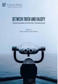 bokomslag Between Truth and Falsity: Liberal Education and the Arts of Discernment
