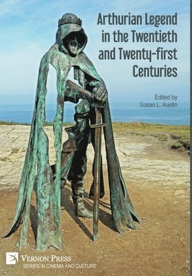 Sarah Gordon, Carl Sell, Tracey Thomas, Susan L. Austin, Zainah Usman, Adrienne Major, Erin Mullally, Leah Hamilton, Susan L. Austin - Arthurian Legend in the Twentieth and Twenty-first Centuries, Inbunden