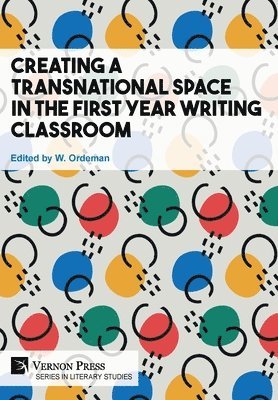 Naoko Akai-Dennis, Phuong Tran, Kyle Lucas, Kenny Tanemura, Mari Houston, Ekaterina Gradaleva, Andrew Hollinger, Colin Charlton, Norma Dibrell, Abu Saleh Mohammad Rafi, Anne-Marie Morgan, Asmita Ghimire, Elizabethada A. Wright, Demet Yigitbilek, W. Ordeman - Creating a Transnational Space in the First Year Writing Classroom, Inbunden