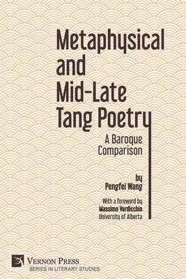 Pengfei Wang - Metaphysical and Mid-Late Tang Poetry: A Baroque Comparison, Häftad
