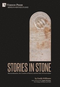 bokomslag Stories in Stone: Memorialization, the Creation of History and the Role of Preservation