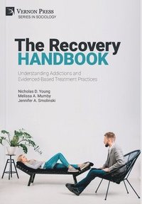 bokomslag The Recovery Handbook: Understanding Addictions and Evidenced-Based Treatment Practices