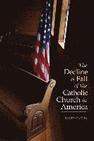 David Carlin - Decline and Fall of the Catholic Church in America, Häftad