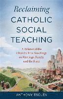 bokomslag Reclaiming Catholic Social Teaching: A Defense of the Church's True Teachings on Marriage, Family, and the State