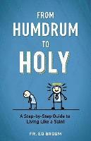 bokomslag From Humdrum to Holy: A Step-By-Step Guide to Living Like a Saint