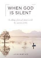 bokomslag When God Is Silent: Finding Spiritual Peace Amid the Storms of Life