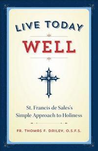 bokomslag Live Today Well: St. Francis de Sales's Simple Approach to Holiness