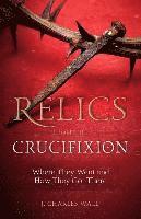 Relics from the Crucifixion: Where They Went and How They Got There 1