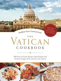 bokomslag The Vatican Cookbook: 500 Years of Classic Recipes, Papal Tributes, and Exclusive Images of Life and Art at the Vatican