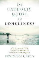 bokomslag The Catholic Guide to Loneliness: How Science and Faith Can Help Us Understand It, Grow from It, and Conquer It