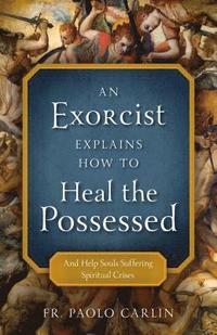 bokomslag Exorcist Explains How To Heal The Posses