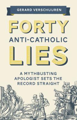 bokomslag Forty Anti-Catholic Lies