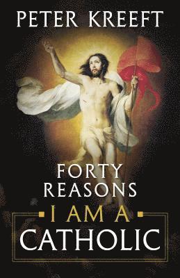 Peter Kreeft - Forty Reasons I Am a Catholic, Häftad