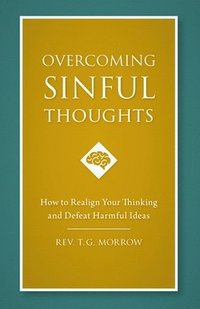 bokomslag Overcoming Sinful Thoughts: How to Realign Your Thinking and Defeat Harmful Ideas