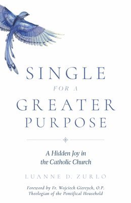 Single for a Greater Purpose: A Hidden Joy in the Catholic Church 1