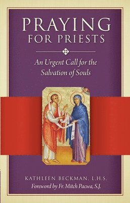 bokomslag Praying for Priests: An Urgent Call for the Salvation of Souls