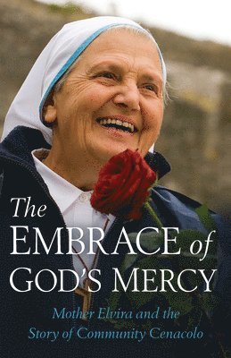 bokomslag Embrace of God's Mercy: Mother Elvira and the Story of Community Cenacolo