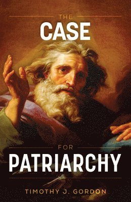 Timothy Gordon - The Case for Patriarchy, Inbunden