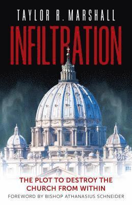 Taylor Marshall - Infiltration: The Plot to Destroy the Church from Within, Inbunden