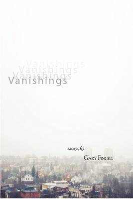 Gary Fincke - Vanishings, Häftad