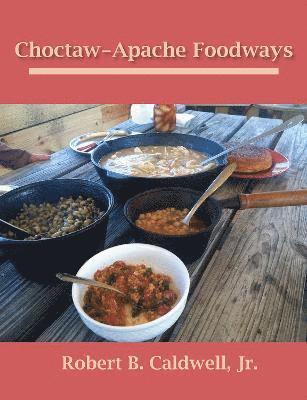 Robert B. Caldwell Jr., Robert B. Caldwell - Choctaw-Apache Foodways, Häftad
