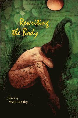 Wyatt Townley - ReWriting the Body, Häftad
