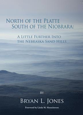 North of the Platte, South of the Niobrara: A Little Further into the Nebraska Sand Hills 1