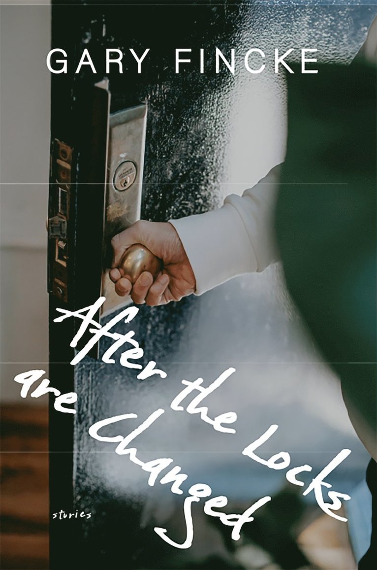 Gary Fincke - After the Locks Are Changed, Häftad