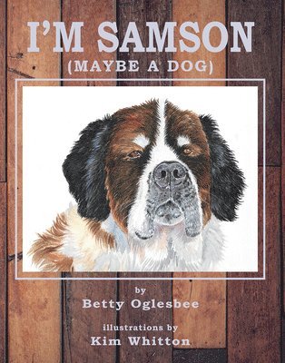Betty Oglesbee, Kim Whitton - I'm Samson (maybe a dog), Inbunden