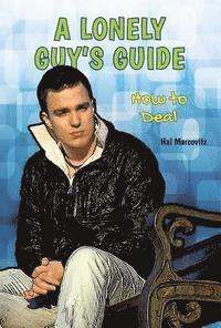 Hal Marcovitz - A Lonely Guy's Guide: How to Deal, Inbunden