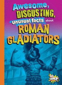 bokomslag Awesome, Disgusting, Unusual Facts about Roman Gladiators