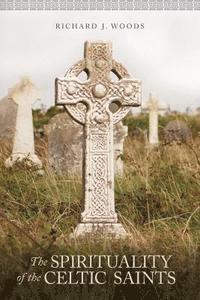 bokomslag The Spirituality of the Celtic Saints