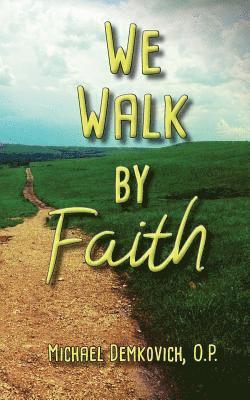 We Walk by Faith 1