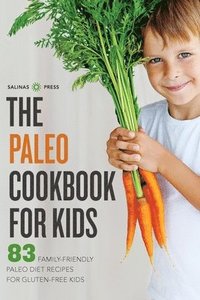 bokomslag The Paleo Cookbook for Kids: 83 Family-Friendly Paleo Diet Recipes for Gluten-Free Kids