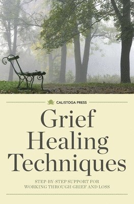 Calistoga Press - Grief Healing Techniques, Häftad