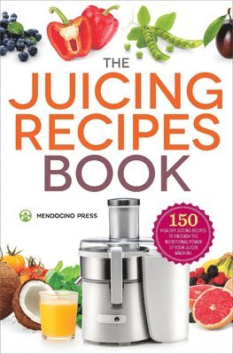 Callisto Publishing, Mendocino Press - Juicing Recipes Book, Häftad