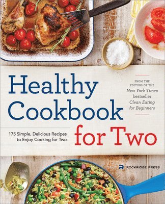 Rockridge Press - Healthy Cookbook for Two: 175 Simple, Delicious Recipes to Enjoy Cooking for Two, Häftad