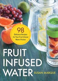 bokomslag Fruit Infused Water: 98 Delicious Recipes for Your Fruit Infuser Water Pitcher